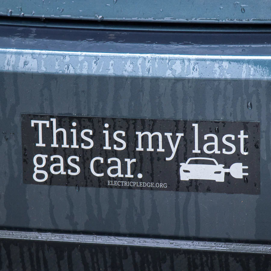 Bumper Sticker Example "This is my last gas car"